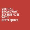 Virtual Broadway Experiences with BEETLEJUICE, Virtual Experiences for Tulsa, Tulsa