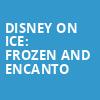 Disney On Ice Frozen and Encanto, Expo Square Pavilion, Tulsa